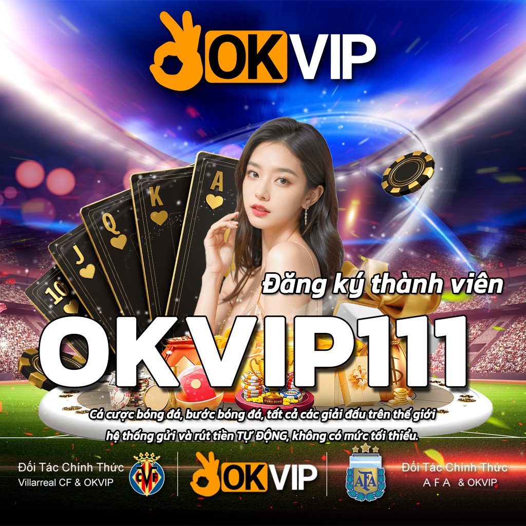 OKVIP111 Trang web chính hãng, cá cược bóng đá với tỷ lệ cược tốt nhất, đứng đầu tại Việt Nam